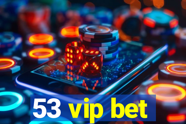 53 vip bet